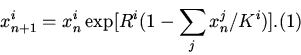 \begin{displaymath}
x_{n+1}^i=x_{n}^i\exp[R^i(1-\sum_j x_{n}^j/K^i)].\eqno (1)
\end{displaymath}