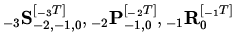 ${}_{ - 3}{\rm {\bf S}}_{ - 2, - 1,0} ^{[{}_{ -
3}T]},{}_{ - 2}{\rm {\bf P}}_{ - 1,0} ^{[{}_{ - 2}T]},{}_{ - 1}{\rm {\bf R}}_{0} ^{[{}_{ - 1}T]}$